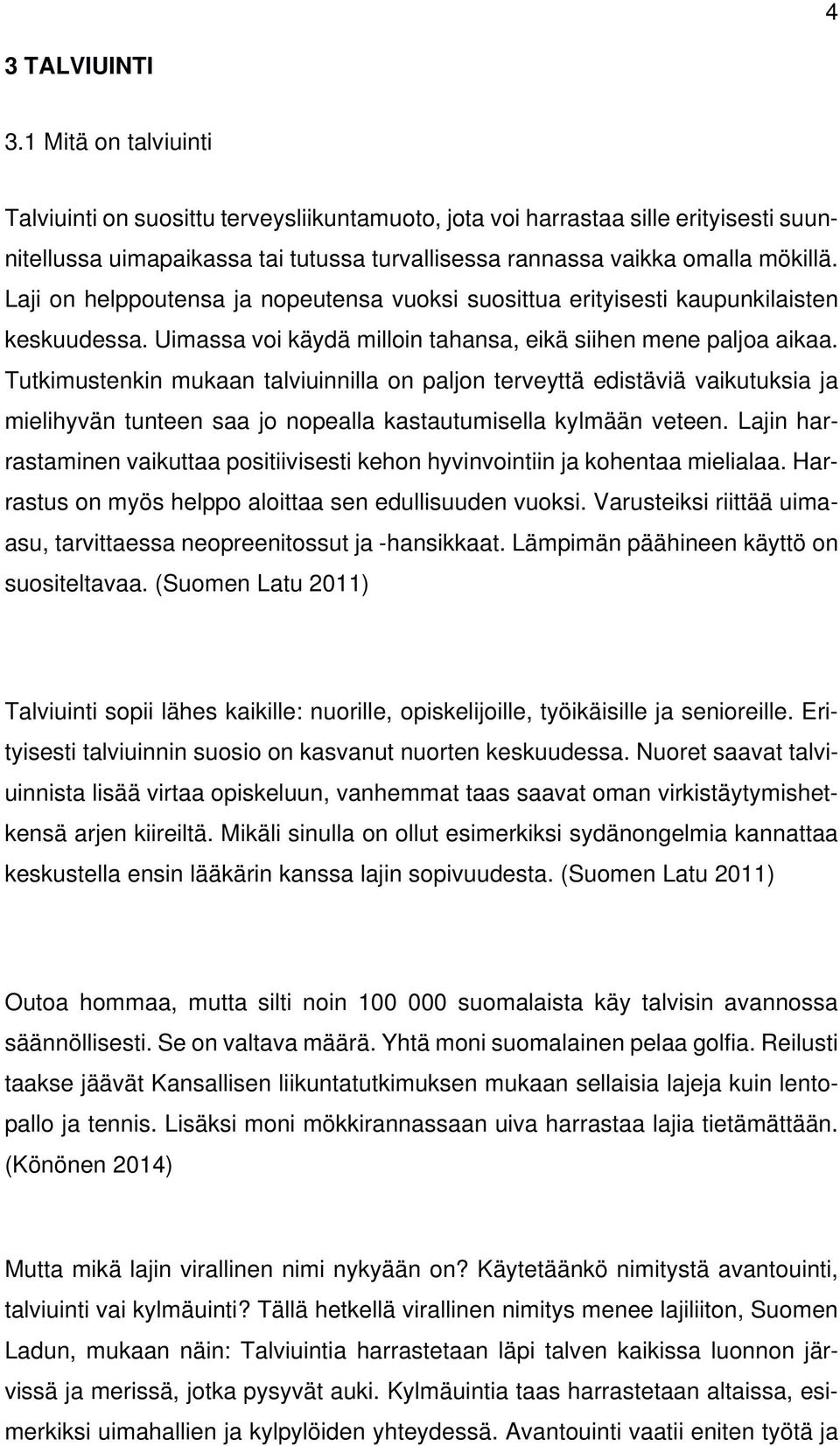 Laji on helppoutensa ja nopeutensa vuoksi suosittua erityisesti kaupunkilaisten keskuudessa. Uimassa voi käydä milloin tahansa, eikä siihen mene paljoa aikaa.