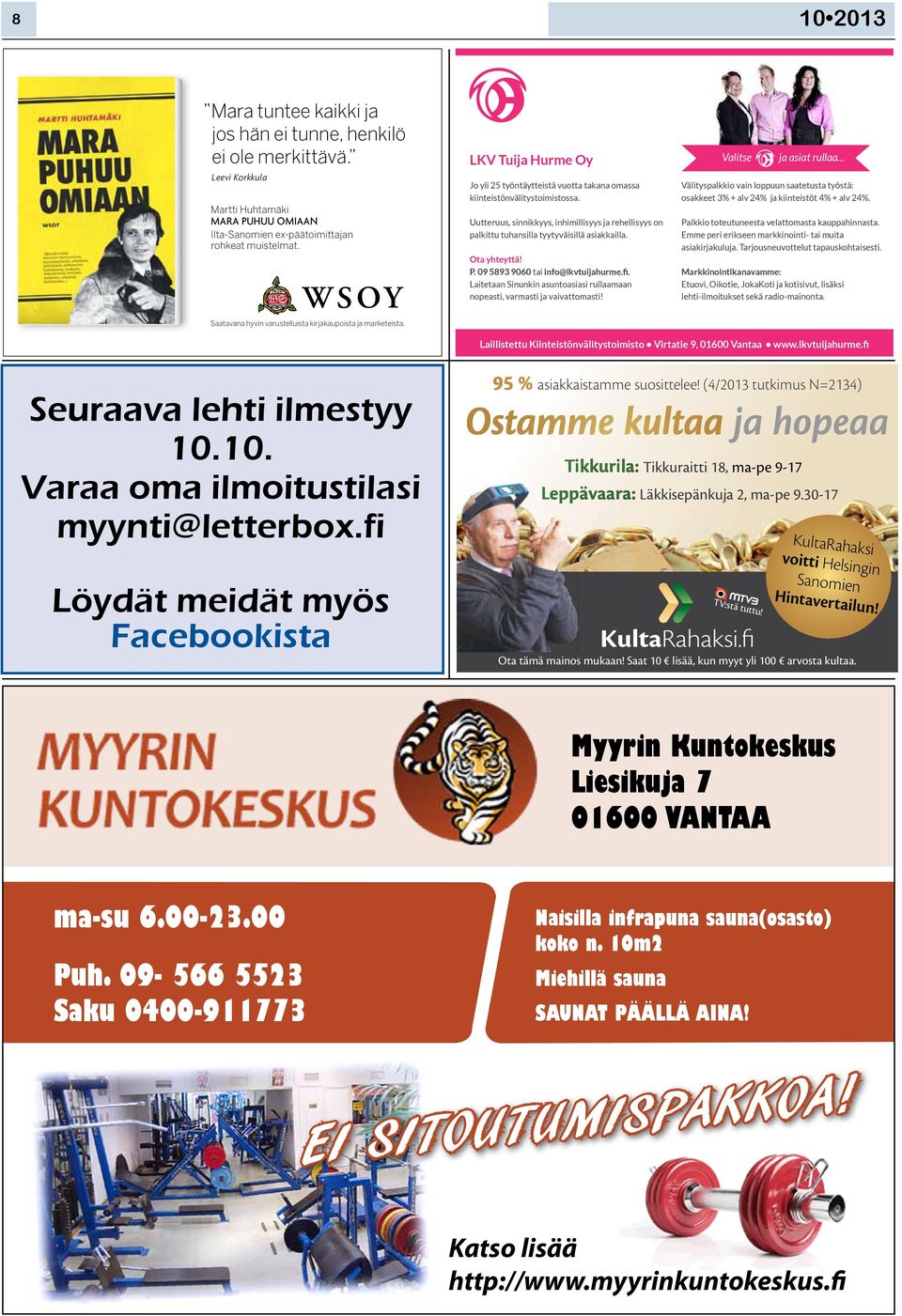 Ota yhteyttä! P. 09 5893 9060 tai info@lkvtuijahurme.fi. Laitetaan Sinunkin asuntoasiasi rullaamaan nopeasti, varmasti ja vaivattomasti! Valitse ja asiat rullaa.