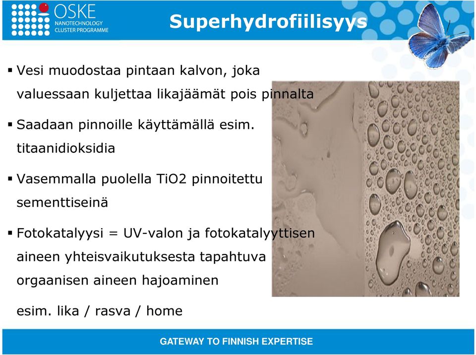 titaanidioksidia Vasemmalla puolella TiO2 pinnoitettu sementtiseinä Fotokatalyysi =