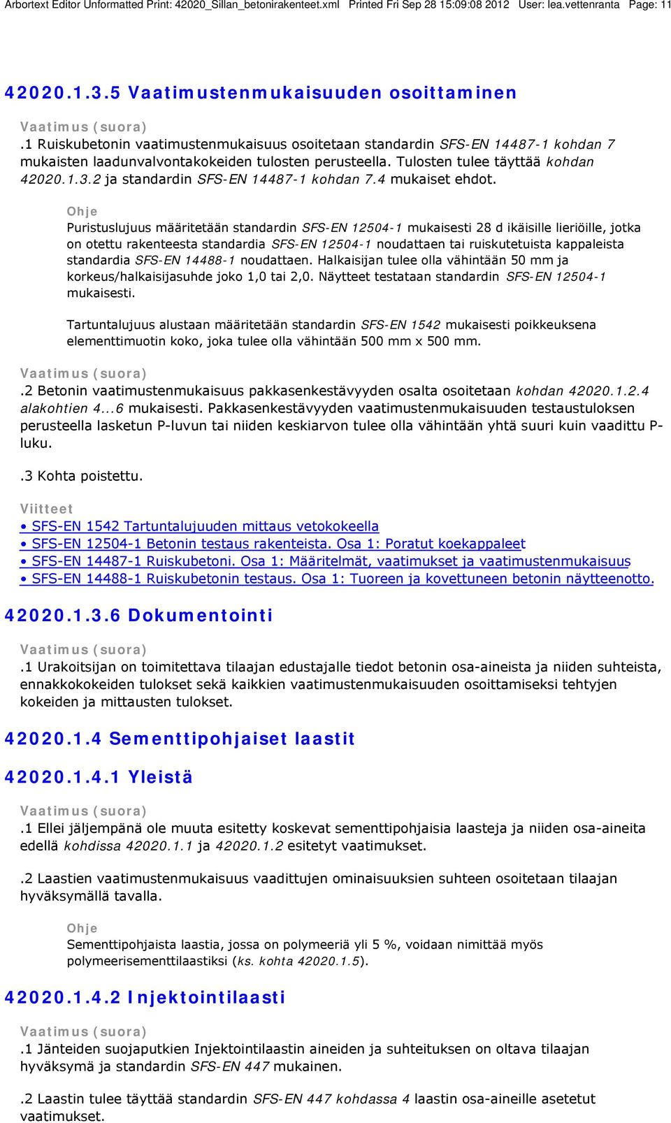 2 ja standardin SFS-EN 14487-1 kohdan 7.4 mukaiset ehdot.