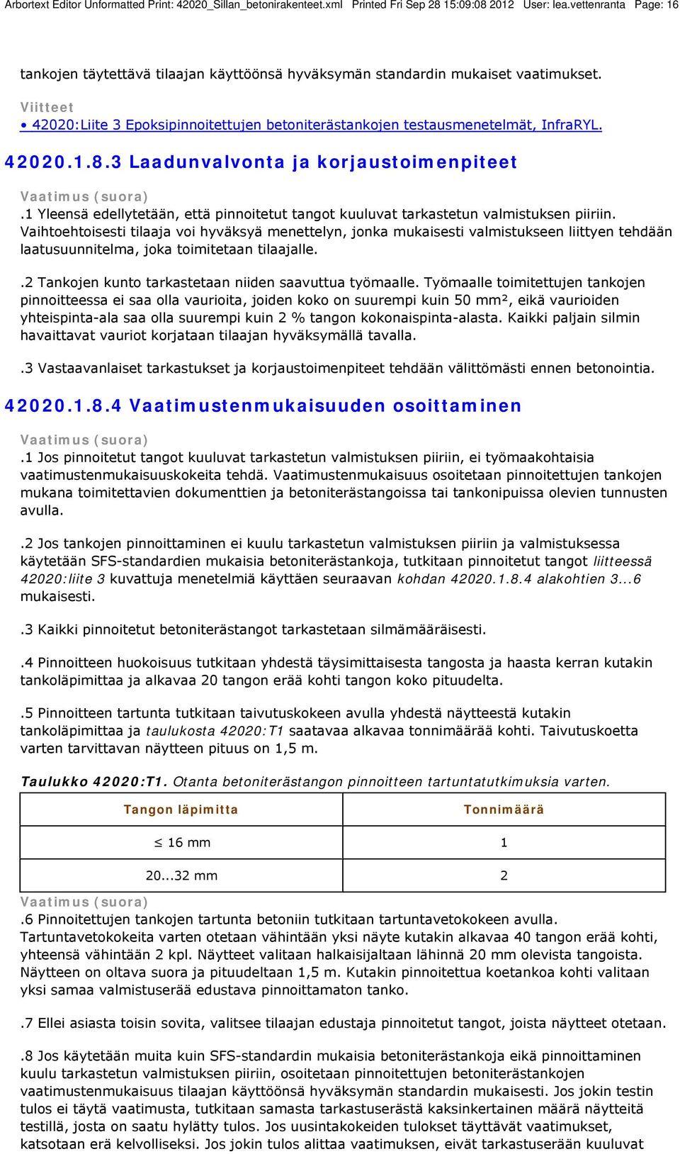 3 Laadunvalvonta ja korjaustoimenpiteet.1 Yleensä edellytetään, että pinnoitetut tangot kuuluvat tarkastetun valmistuksen piiriin.