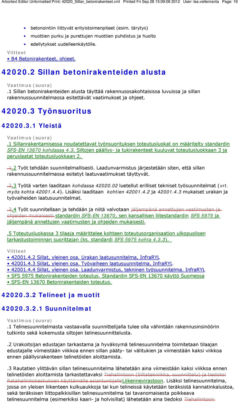 1 Sillan betonirakenteiden alusta täyttää rakennusosakohtaisissa luvuissa ja sillan rakennussuunnitelmassa esitettävät vaatimukset ja ohjeet. 42020.3 Työnsuoritus 42020.3.1 Yleistä.