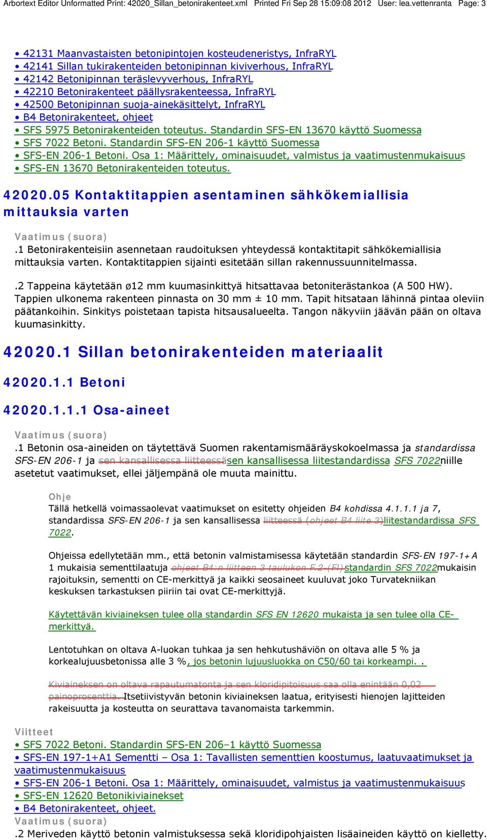 Betonirakenteet päällysrakenteessa, InfraRYL 42500 Betonipinnan suoja-ainekäsittelyt, InfraRYL B4 Betonirakenteet, ohjeet SFS 5975 Betonirakenteiden toteutus.