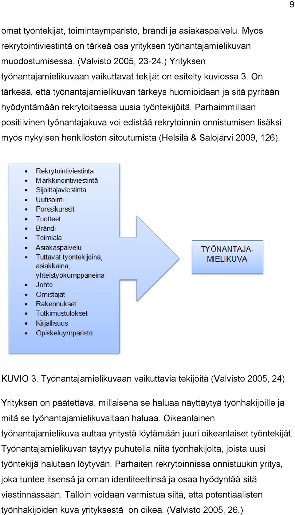 On tärkeää, että työnantajamielikuvan tärkeys huomioidaan ja sitä pyritään hyödyntämään rekrytoitaessa uusia työntekijöitä.