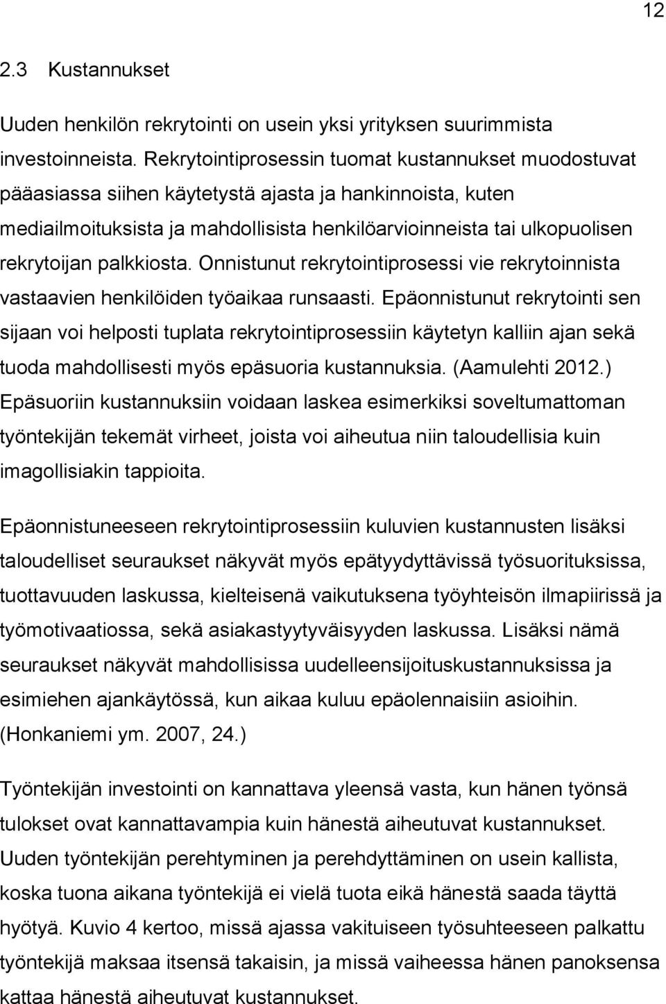 palkkiosta. Onnistunut rekrytointiprosessi vie rekrytoinnista vastaavien henkilöiden työaikaa runsaasti.