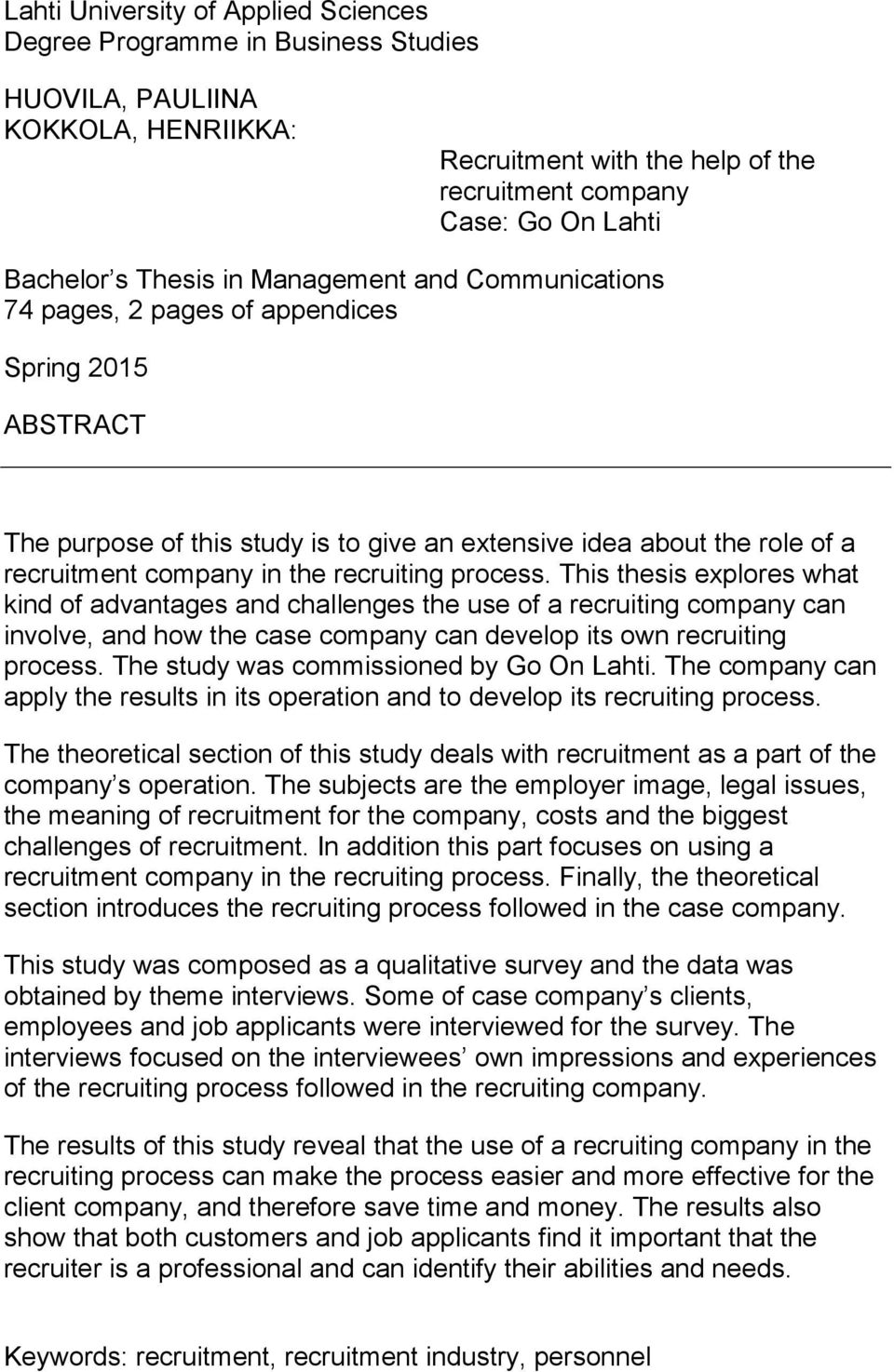 recruiting process. This thesis explores what kind of advantages and challenges the use of a recruiting company can involve, and how the case company can develop its own recruiting process.