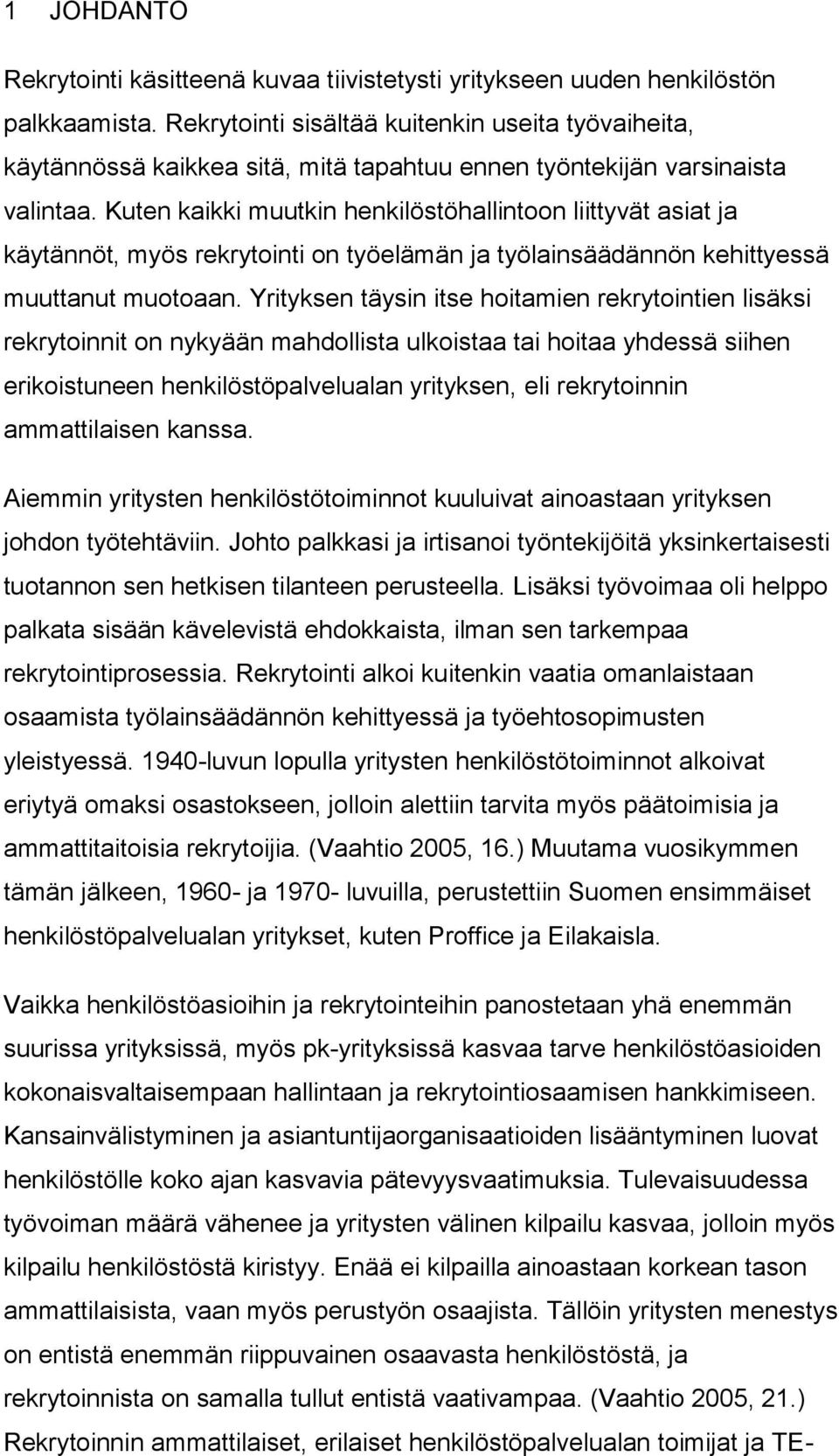 Kuten kaikki muutkin henkilöstöhallintoon liittyvät asiat ja käytännöt, myös rekrytointi on työelämän ja työlainsäädännön kehittyessä muuttanut muotoaan.