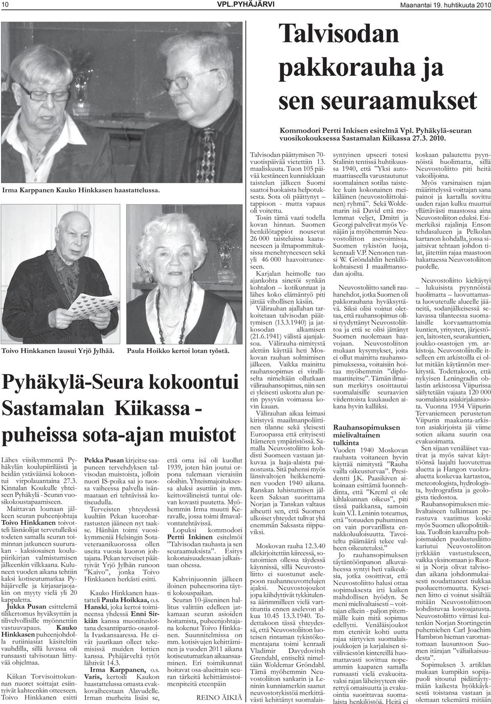 Pyhäkylä-Seura kokoontui Sastamalan Kiikassa - puheissa sota-ajan muistot Lähes viisikymmentä Pyhäkylän koulupiiriläistä ja heidän ystäväänsä kokoontui virpolauantaina 27.3.