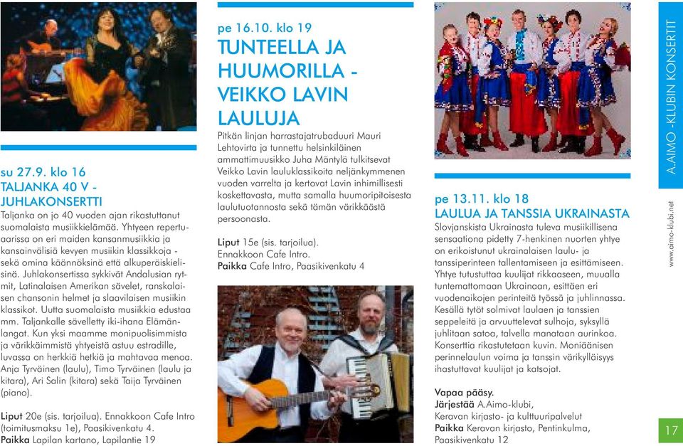 Juhlakonsertissa sykkivät Andalusian rytmit, Latinalaisen Amerikan sävelet, ranskalaisen chansonin helmet ja slaavilaisen musiikin klassikot. Uutta suomalaista musiikkia edustaa mm.