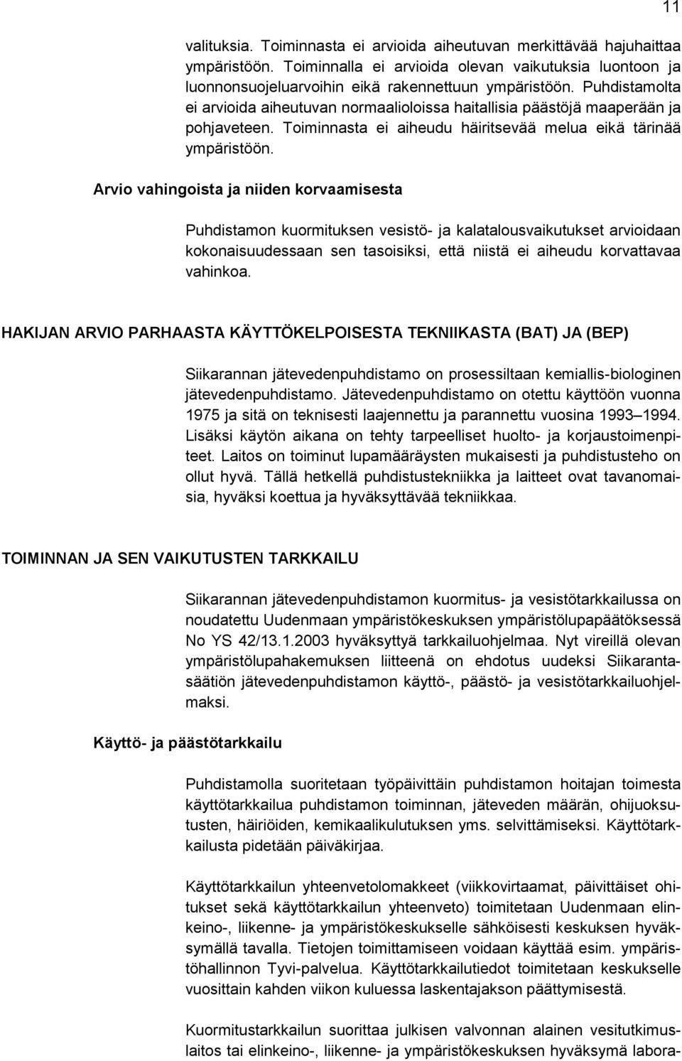 Arvio vahingoista ja niiden korvaamisesta Puhdistamon kuormituksen vesistö- ja kalatalousvaikutukset arvioidaan kokonaisuudessaan sen tasoisiksi, että niistä ei aiheudu korvattavaa vahinkoa.