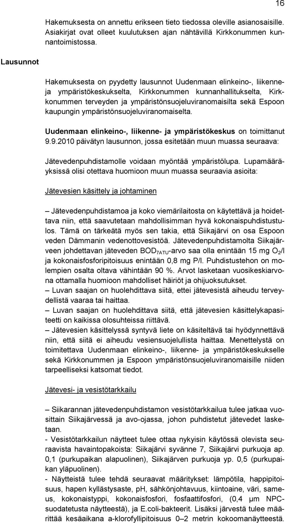 Espoon kaupungin ympäristönsuojeluviranomaiselta. Uudenmaan elinkeino-, liikenne- ja ympäristökeskus on toimittanut 9.