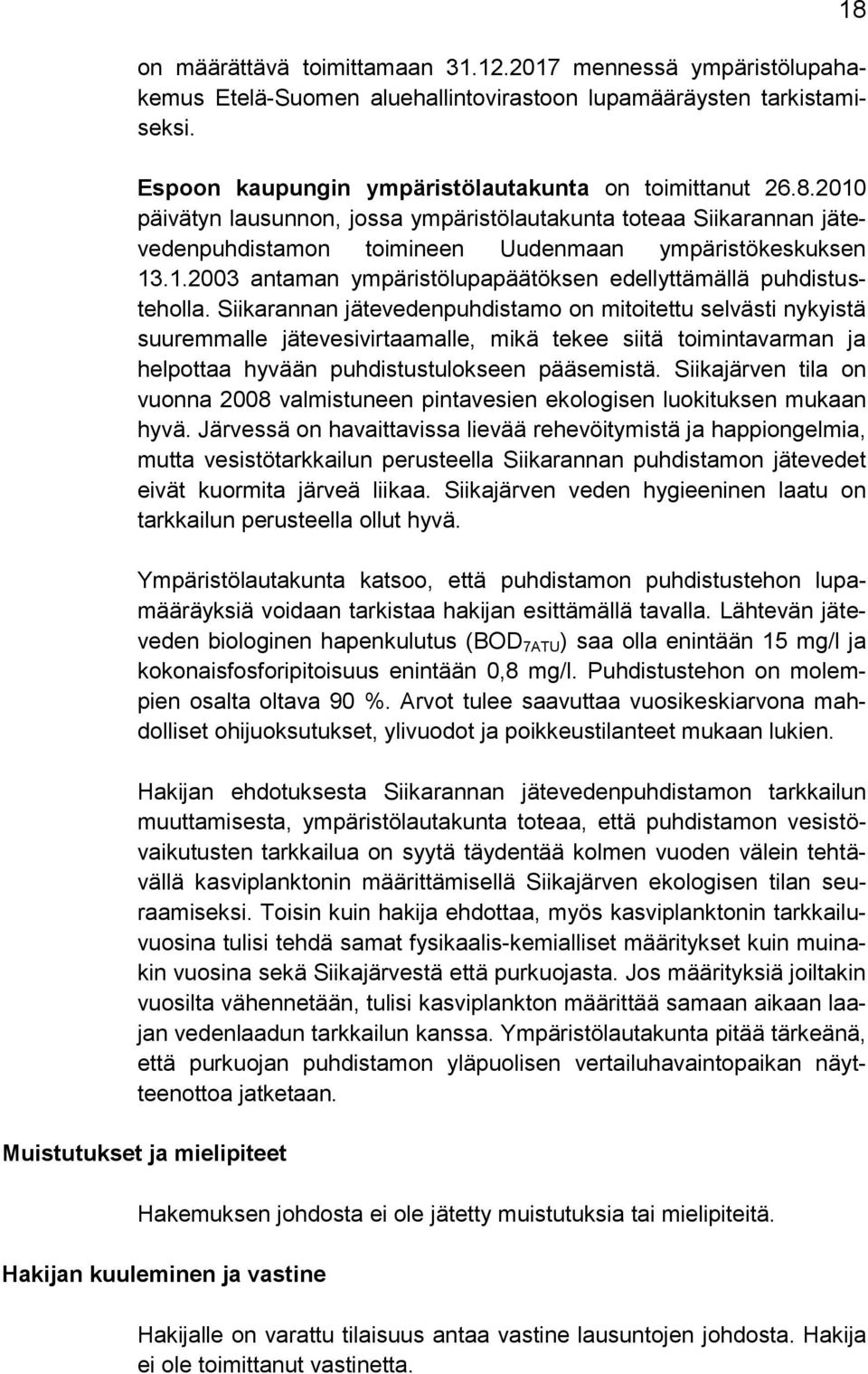 Siikarannan jätevedenpuhdistamo on mitoitettu selvästi nykyistä suuremmalle jätevesivirtaamalle, mikä tekee siitä toimintavarman ja helpottaa hyvään puhdistustulokseen pääsemistä.