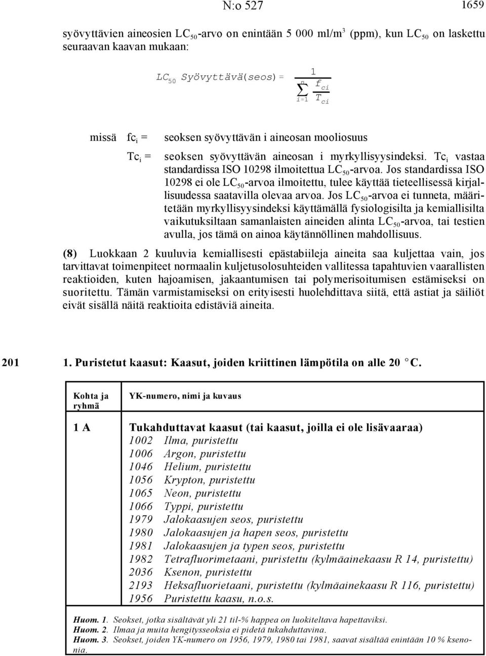 Jos standardissa ISO 10298 ei ole LC -arvoa ilmoitettu, tulee käyttää tieteellisessä kirjal- 50 lisuudessa saatavilla olevaa arvoa.