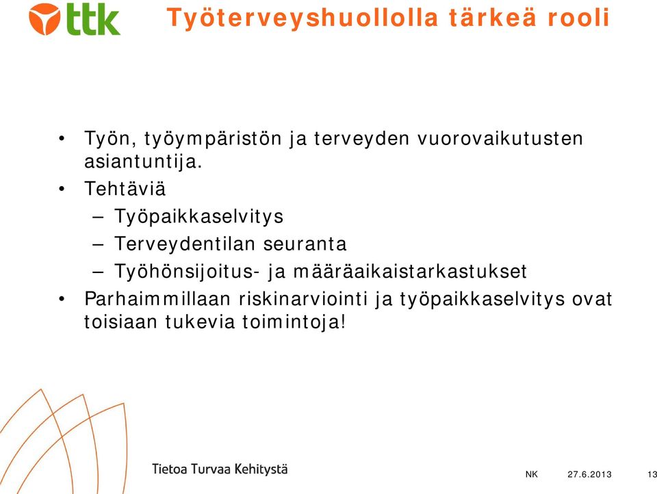 Tehtäviä Työpaikkaselvitys Terveydentilan seuranta Työhönsijoitus- ja