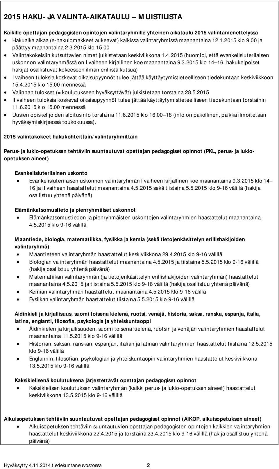 2015 (huomioi, että evankelisluterilaisen uskonnon valintaryhmässä on I vaiheen kirjallinen koe maanantaina 9.3.