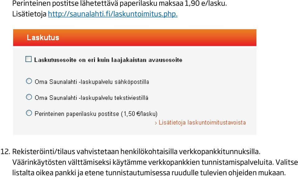 Rekisteröinti/tilaus vahvistetaan henkilökohtaisilla verkkopankkitunnuksilla.