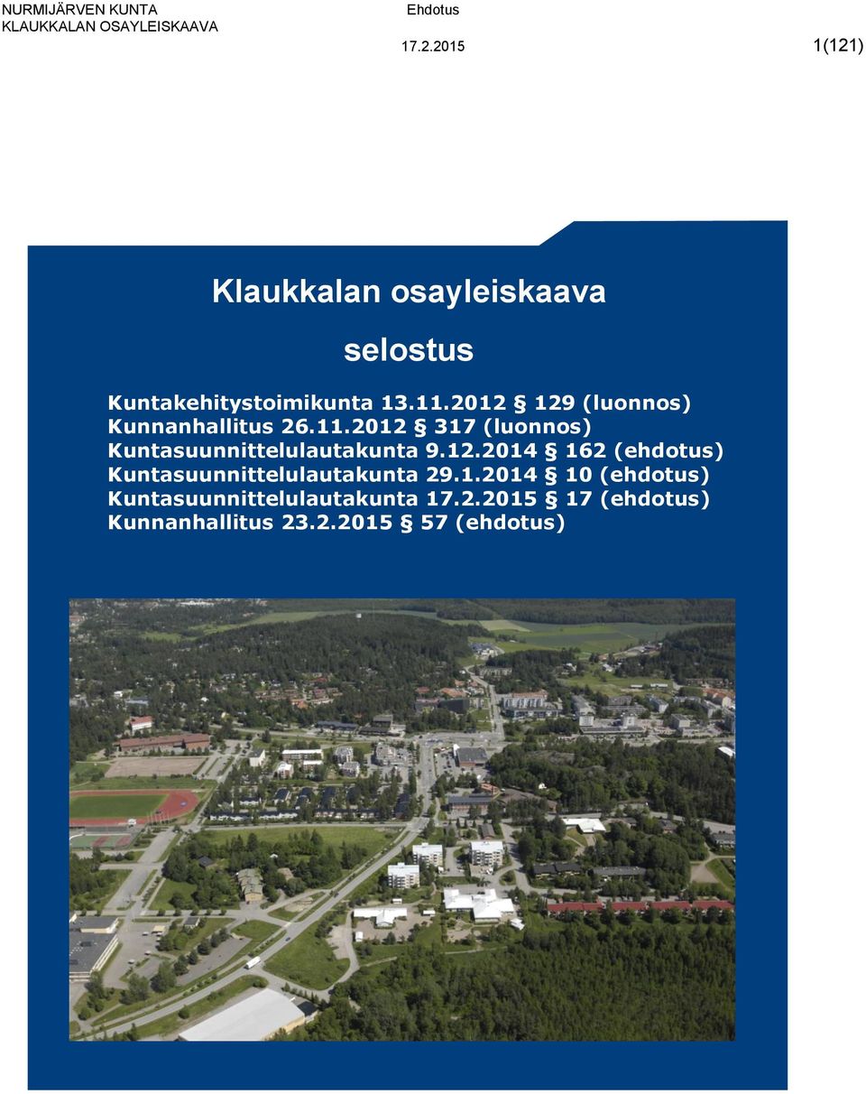 2012 317 (luonnos) Kuntasuunnittelulautakunta 9.12.2014 162 (ehdotus) Kuntasuunnittelulautakunta 29.