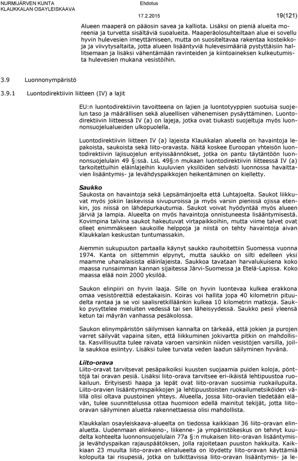 hallitsemaan ja lisäksi vähentämään ravinteiden ja kiintoaineksen kulkeutumista hulevesien mukana vesistöihin. 3.9 