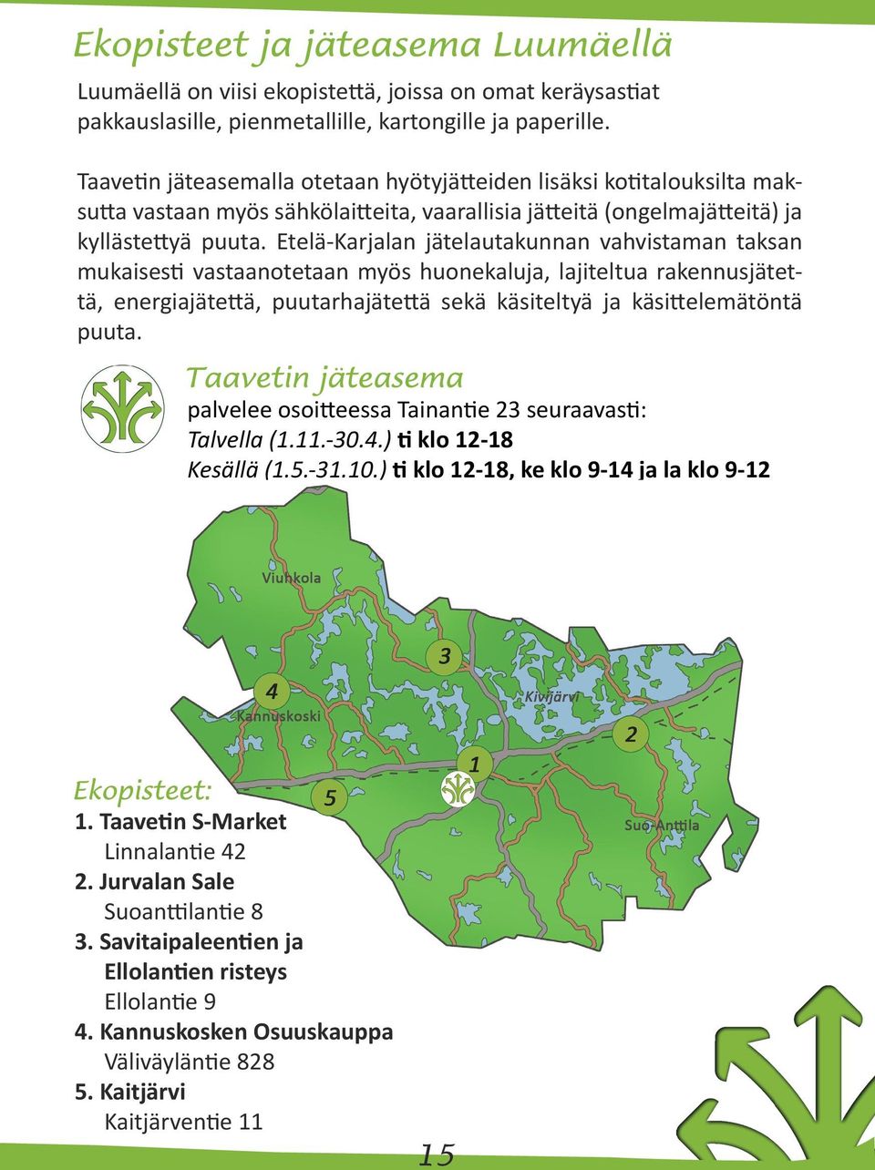 Etelä-Karjalan jätelautakunnan vahvistaman taksan mukaisesti vastaanotetaan myös huonekaluja, lajiteltua rakennusjätettä, energiajätettä, puutarhajätettä sekä käsiteltyä ja käsittelemätöntä puuta.