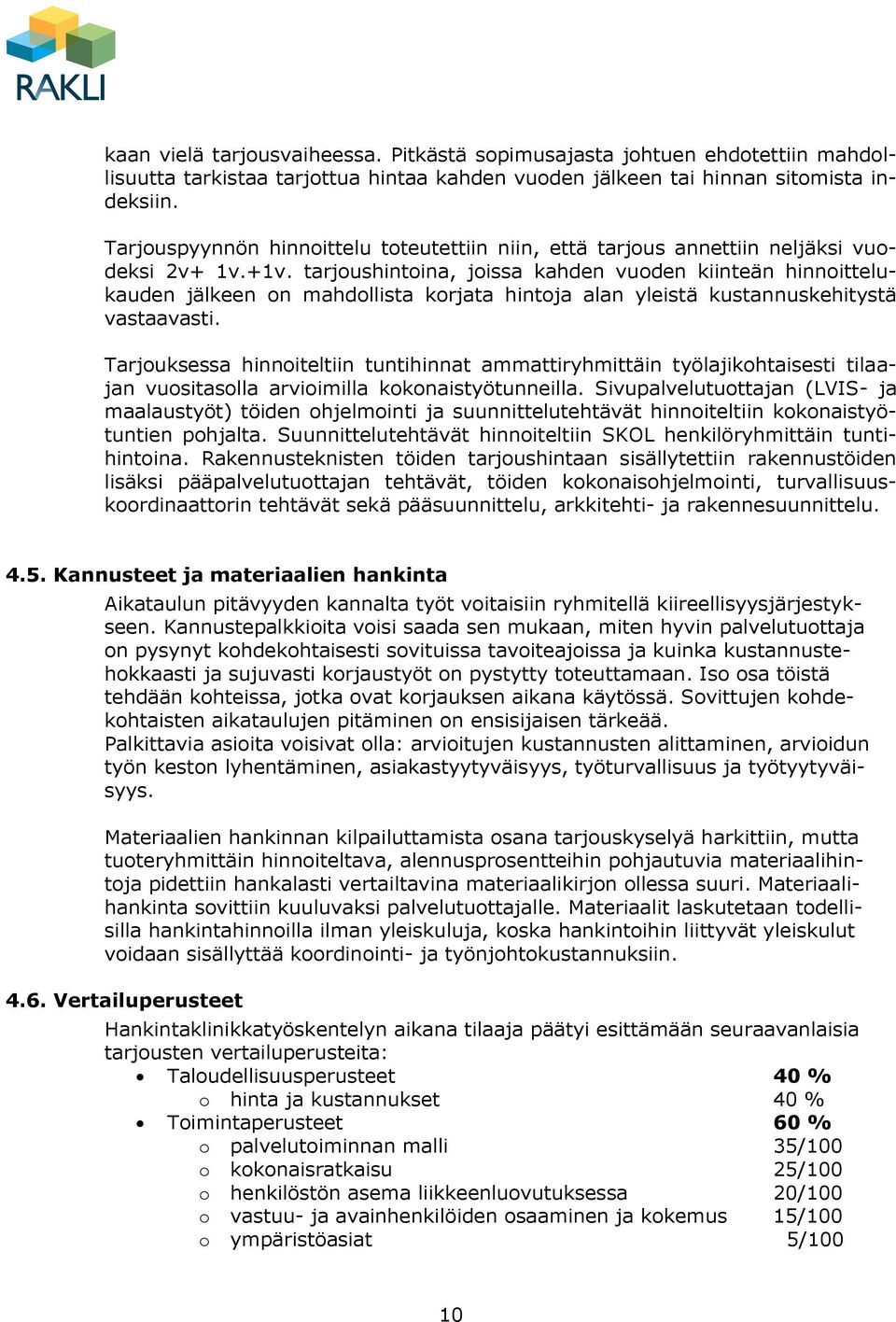 tarjoushintoina, joissa kahden vuoden kiinteän hinnoittelukauden jälkeen on mahdollista korjata hintoja alan yleistä kustannuskehitystä vastaavasti.