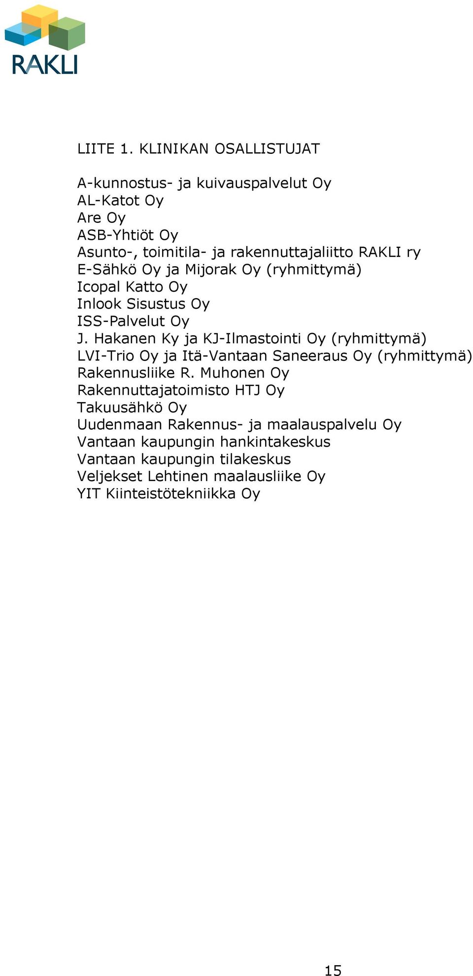 E-Sähkö Oy ja Mijorak Oy (ryhmittymä) Icopal Katto Oy Inlook Sisustus Oy ISS-Palvelut Oy J.