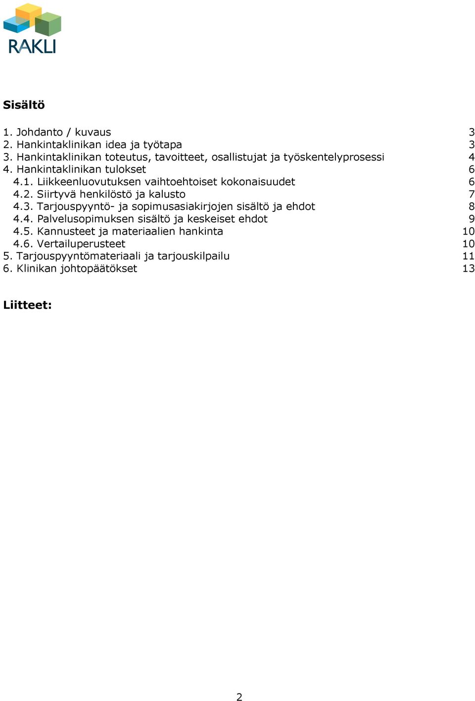 Liikkeenluovutuksen vaihtoehtoiset kokonaisuudet 6 4.2. Siirtyvä henkilöstö ja kalusto 7 4.3.