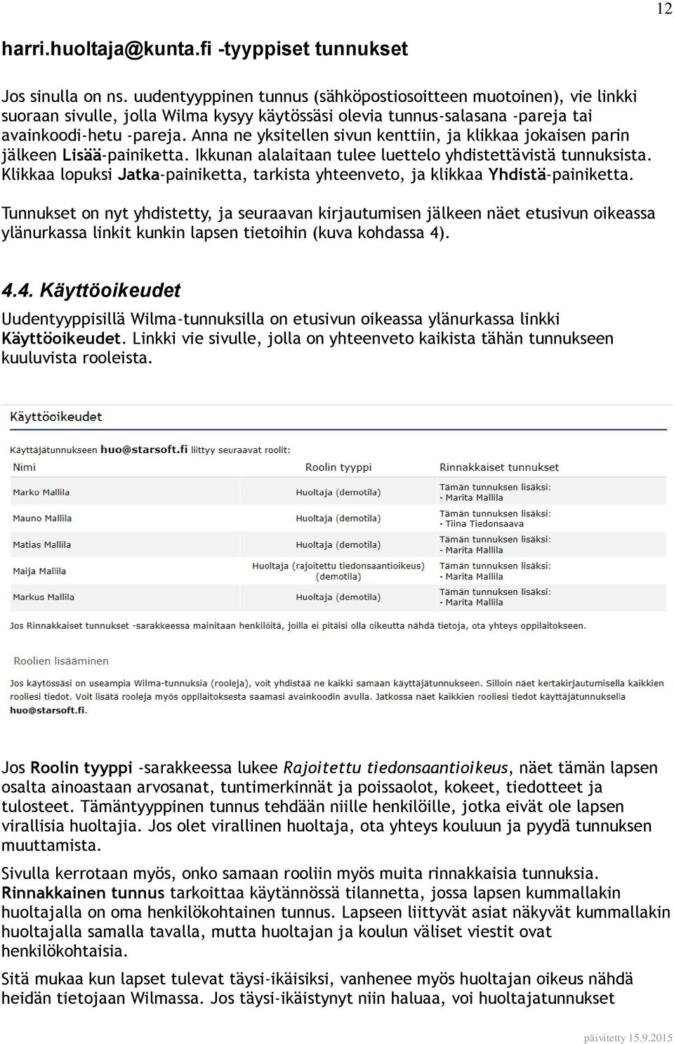 Anna ne yksitellen sivun kenttiin, ja klikkaa jokaisen parin jälkeen Lisää-painiketta. Ikkunan alalaitaan tulee luettelo yhdistettävistä tunnuksista.