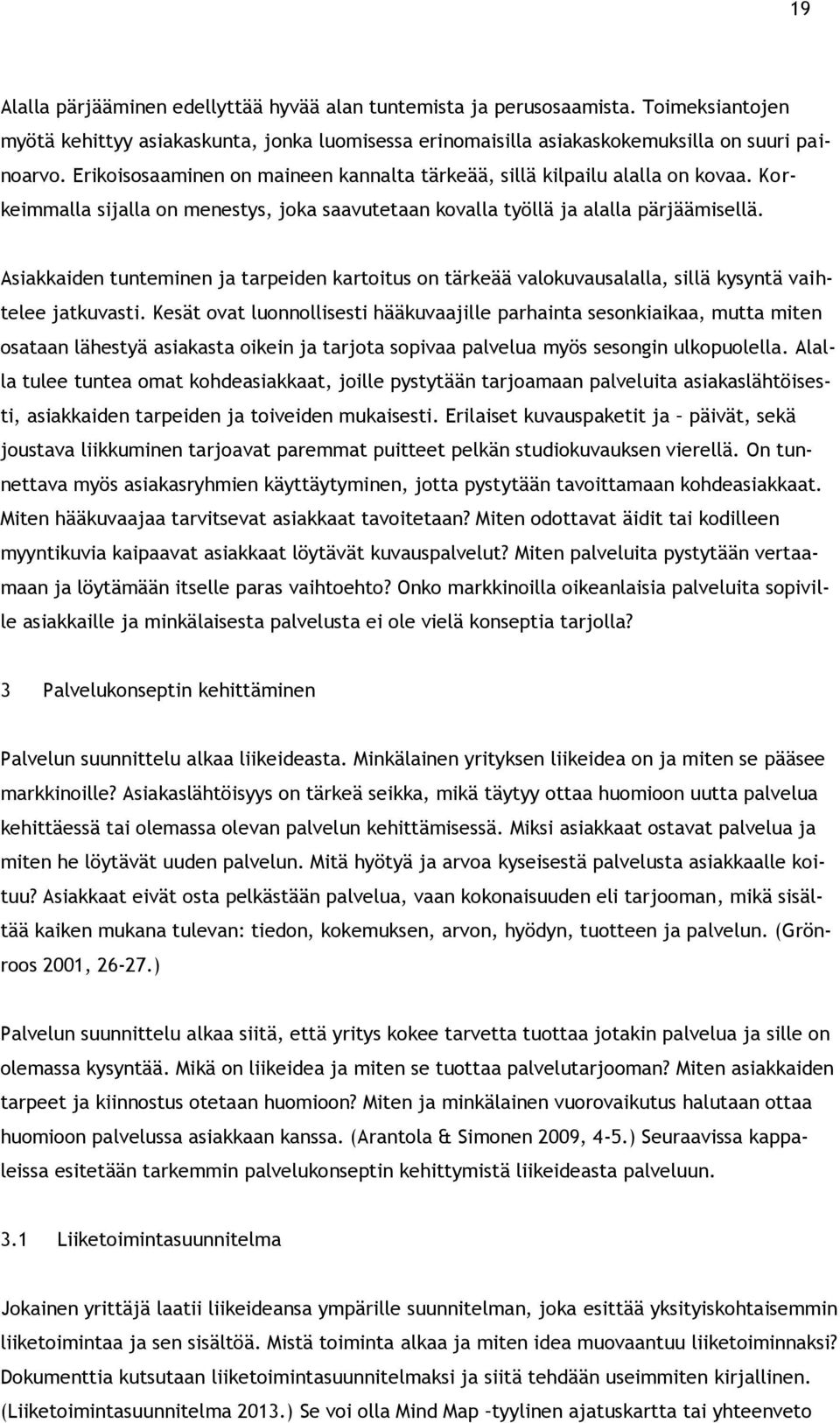 Asiakkaiden tunteminen ja tarpeiden kartoitus on tärkeää valokuvausalalla, sillä kysyntä vaihtelee jatkuvasti.