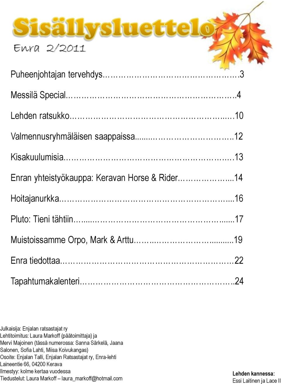 .24 Julkaisija: Enjalan ratsastajat ry Lehtitoimitus: Laura Markoff (päätoimittaja) ja Mervi Majoinen (tässä numerossa: Sanna Särkelä, Jaana Salonen, Sofia Lahti, Miisa