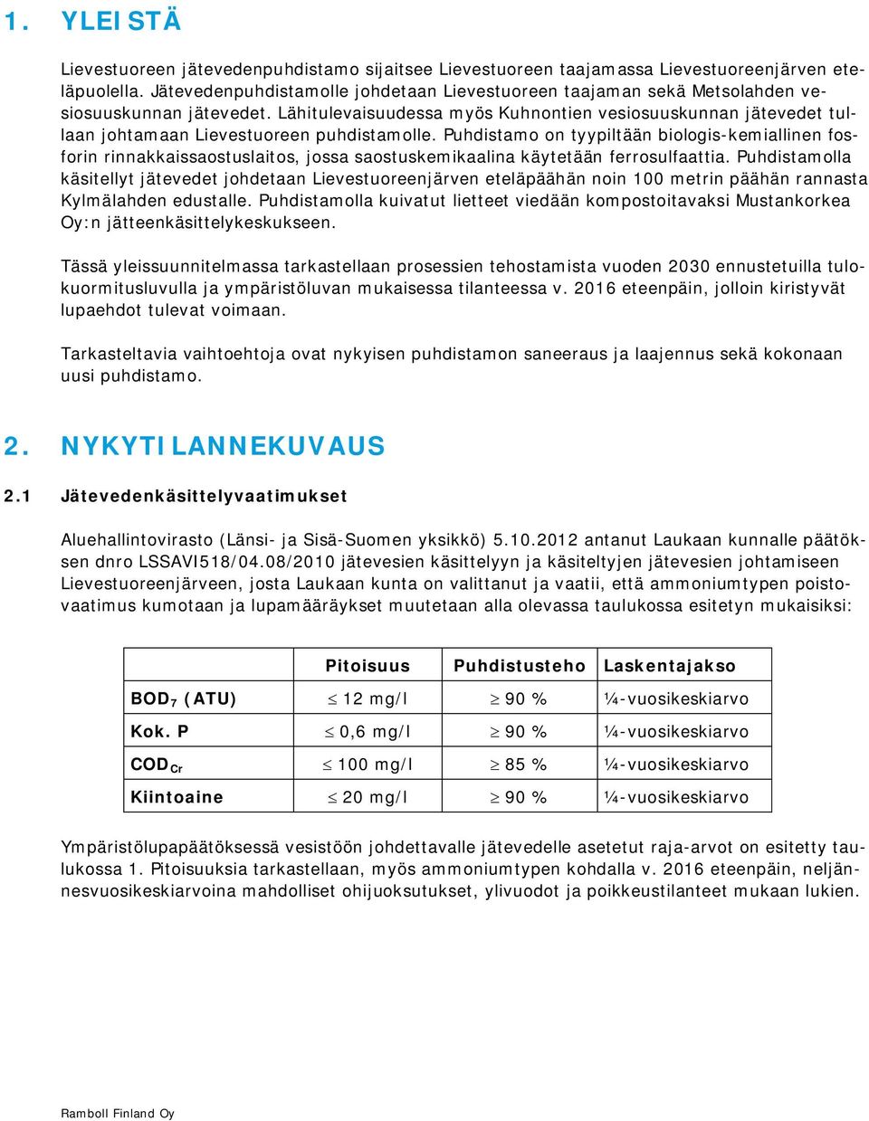 Lähitulevaisuudessa myös Kuhnontien vesiosuuskunnan jätevedet tullaan johtamaan Lievestuoreen puhdistamolle.