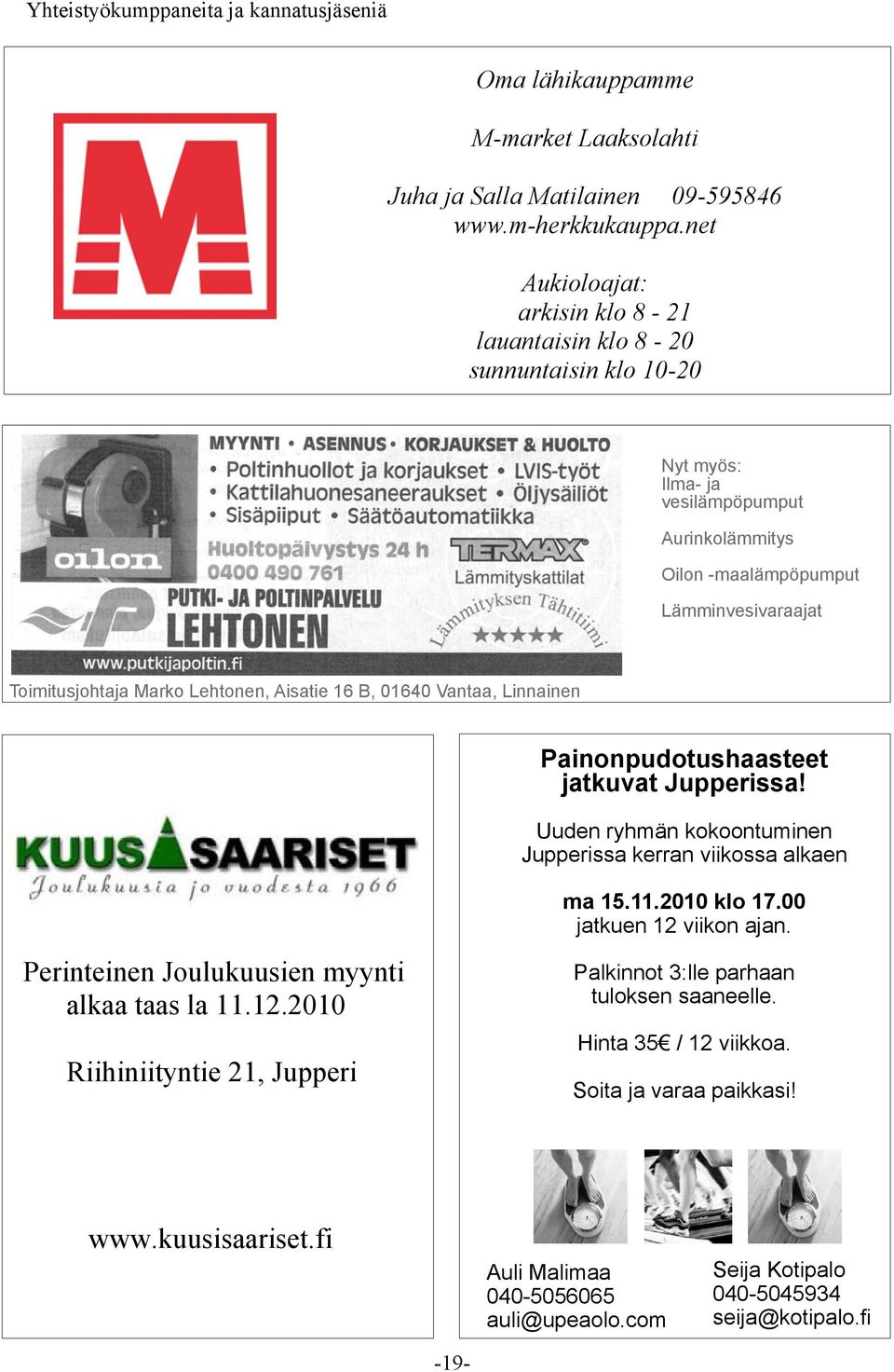 Lehtonen, Aisatie 16 B, 01640 Vantaa, Linnainen Perinteinen Joulukuusien myynti alkaa taas la 11.12.2010 Riihiniityntie 21, Jupperi Painonpudotushaasteet jatkuvat Jupperissa!