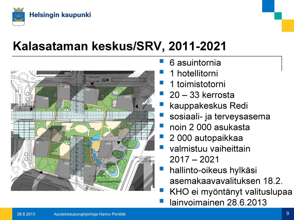 valmistuu vaiheittain 2017 2021 hallinto-oikeus hylkäsi asemakaavavalituksen 18.2. KHO ei myöntänyt valituslupaa lainvoimainen 28.