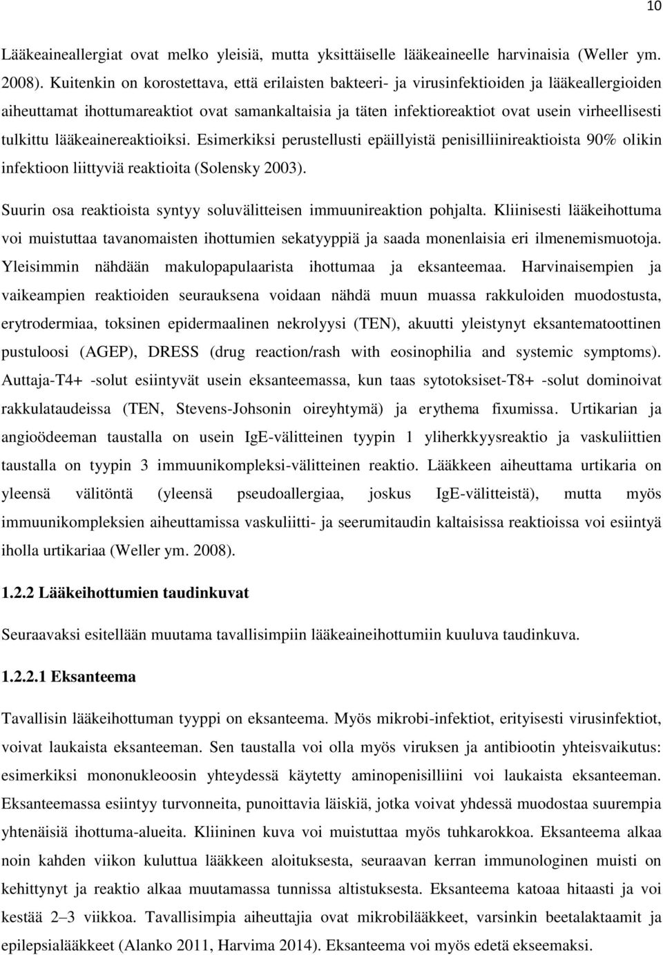 tulkittu lääkeainereaktioiksi. Esimerkiksi perustellusti epäillyistä penisilliinireaktioista 90% olikin infektioon liittyviä reaktioita (Solensky 2003).