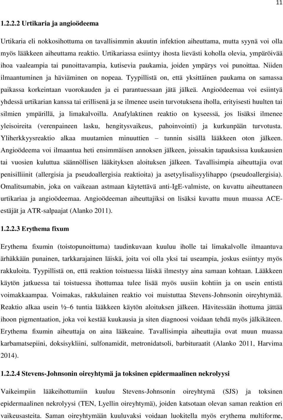 Tyypillistä on, että yksittäinen paukama on samassa paikassa korkeintaan vuorokauden ja ei parantuessaan jätä jälkeä.