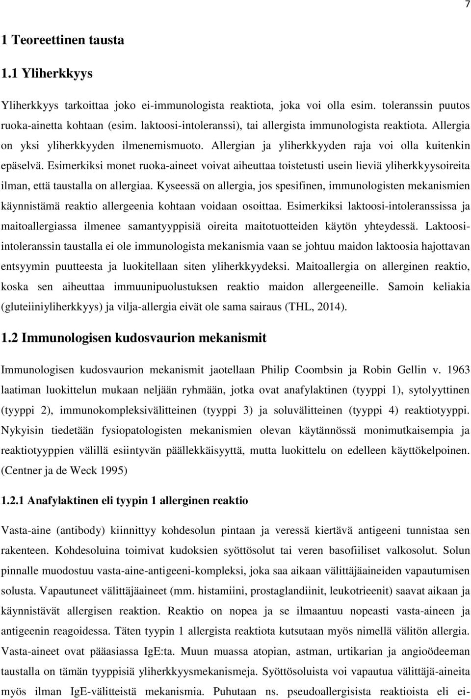 Esimerkiksi monet ruoka-aineet voivat aiheuttaa toistetusti usein lieviä yliherkkyysoireita ilman, että taustalla on allergiaa.