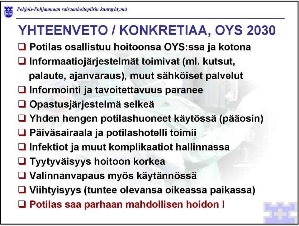 hengen potilashuoneet käytössä (pääosin) Päiväsairaala ja potilashotelli toimii Infektiot ja muut komplikaatiot hallinnassa