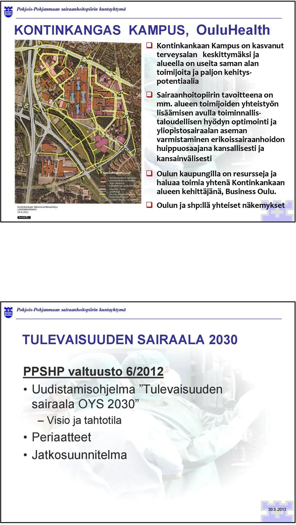 alueen toimijoiden yhteistyön lisäämisen avulla toiminnallistaloudellisen hyödyn optimointi ja yliopistosairaalan aseman varmistaminen erikoissairaanhoidon huippuosaajana