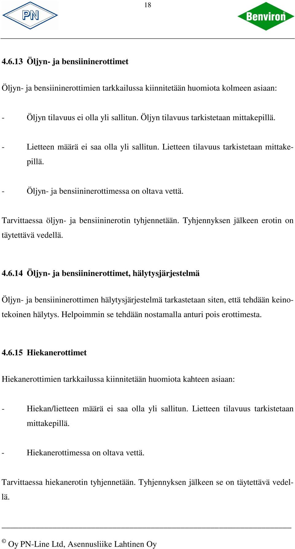 Tyhjennyksen jälkeen erotin on täytettävä vedellä. 4.6.