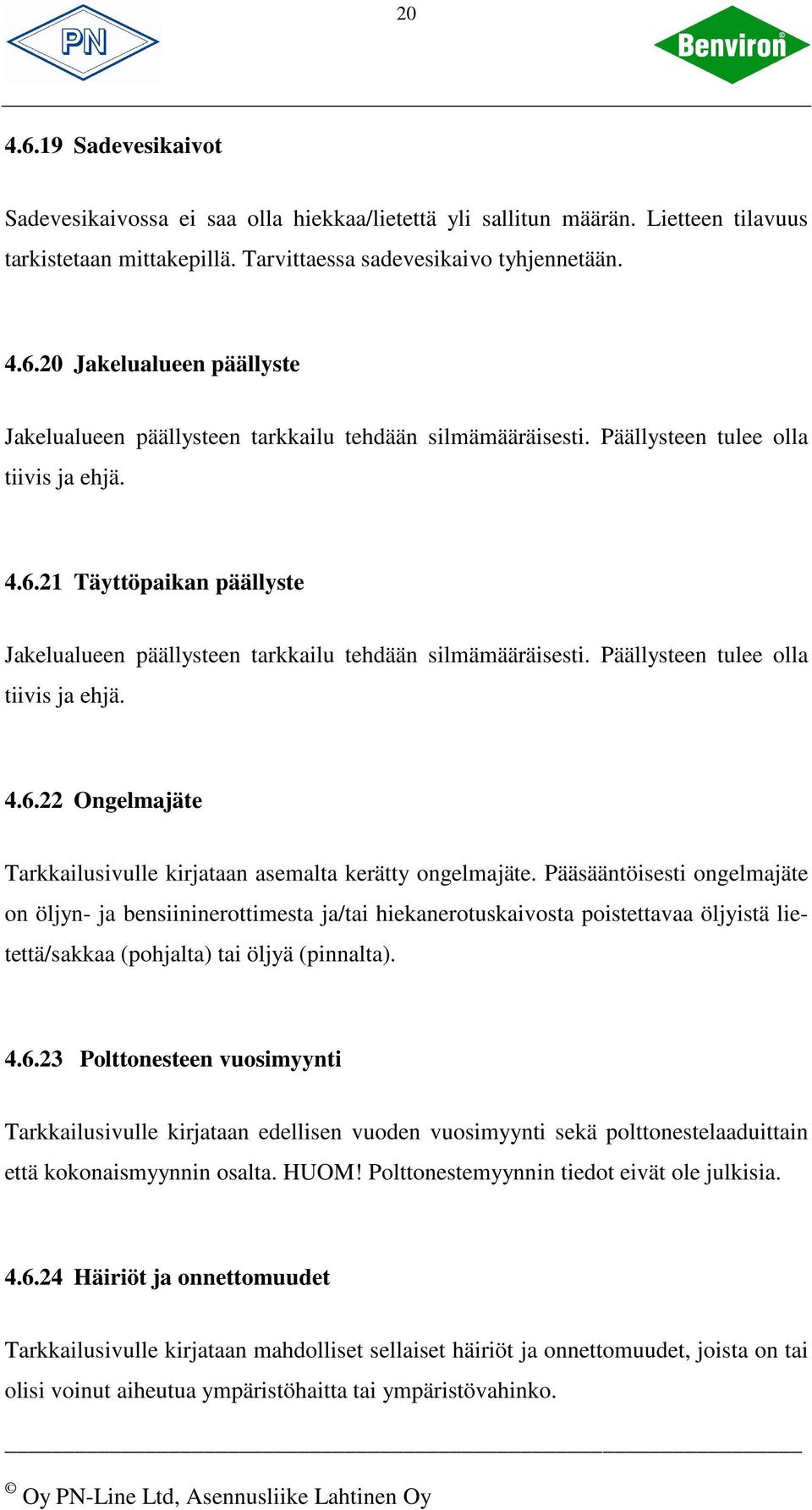 Pääsääntöisesti ongelmajäte on öljyn- ja bensiininerottimesta ja/tai hiekanerotuskaivosta poistettavaa öljyistä lietettä/sakkaa (pohjalta) tai öljyä (pinnalta). 4.6.