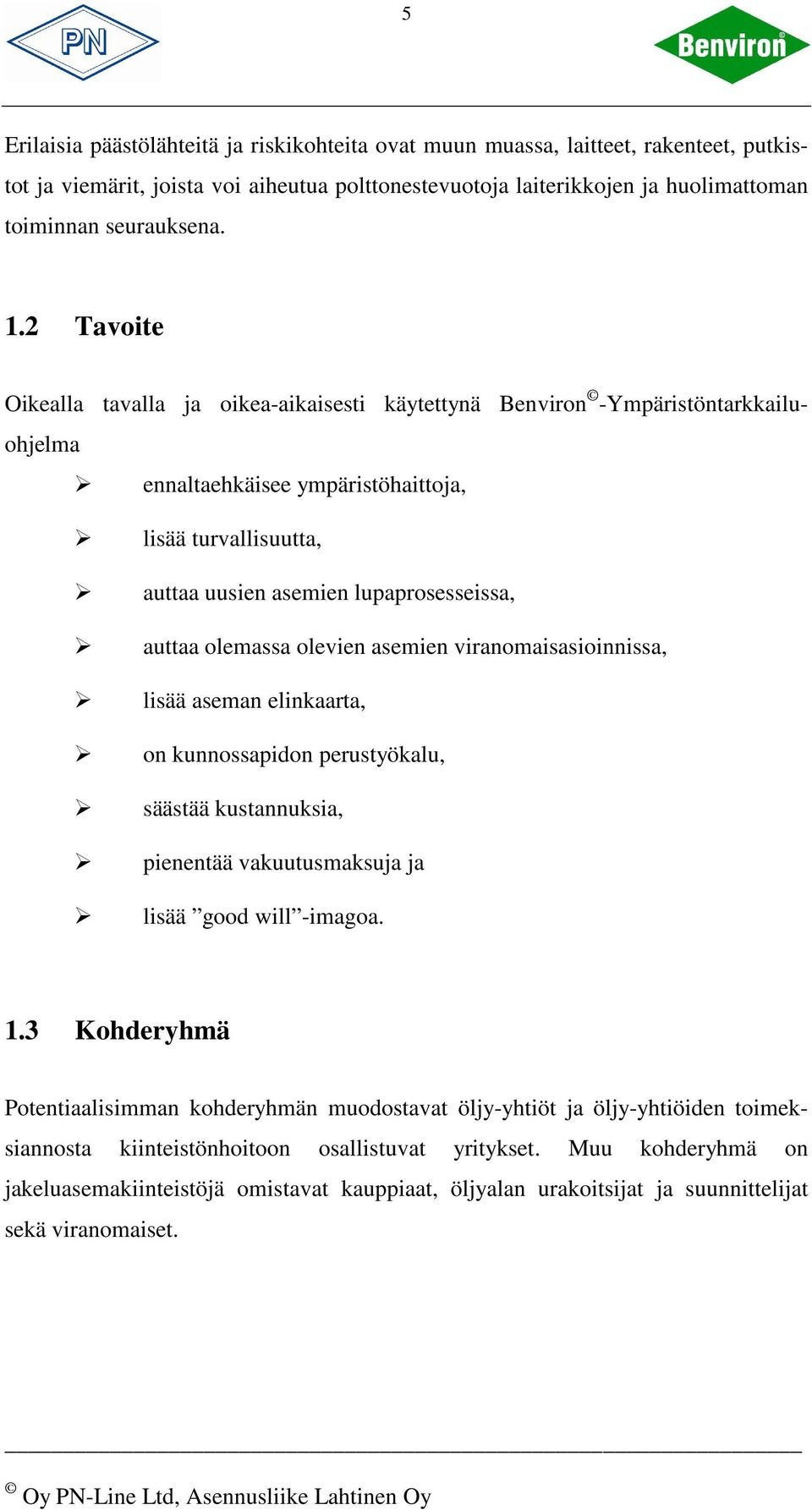 auttaa olemassa olevien asemien viranomaisasioinnissa, lisää aseman elinkaarta, on kunnossapidon perustyökalu, säästää kustannuksia, pienentää vakuutusmaksuja ja lisää good will -imagoa. 1.