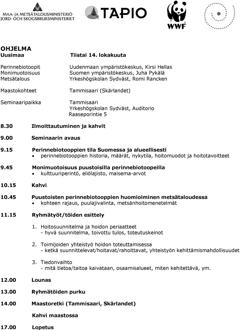 Raaseporintie 5 8.30 Ilmoittautuminen ja kahvit 9.00 Seminaarin avaus 9.