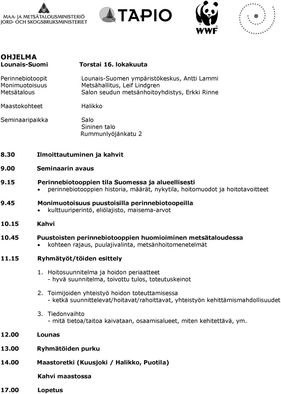 15 Perinnebiotooppien tila Suomessa ja alueellisesti perinnebiotooppien historia, määrät, nykytila, hoitomuodot ja hoitotavoitteet 9.