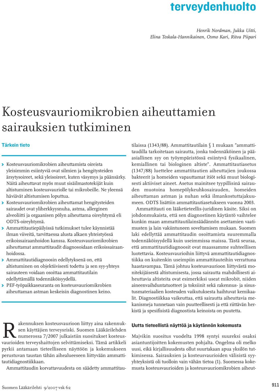 Näitä aiheuttavat myös muut sisäilmastotekijät kuin altistuminen kosteusvauriolle tai mikrobeille. Ne yleensä häviävät altistumisen loputtua.