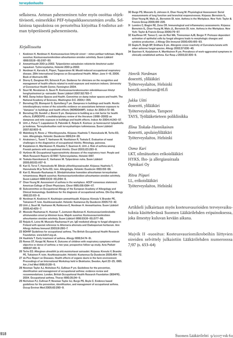 Majvik suositus: Kosteusvauriomikrobien aiheuttamien oireiden selvittely. Suom Lääkäril 1998:53(18 19):2187 93. 2 Ammattitaudit 2001 ja 2002.