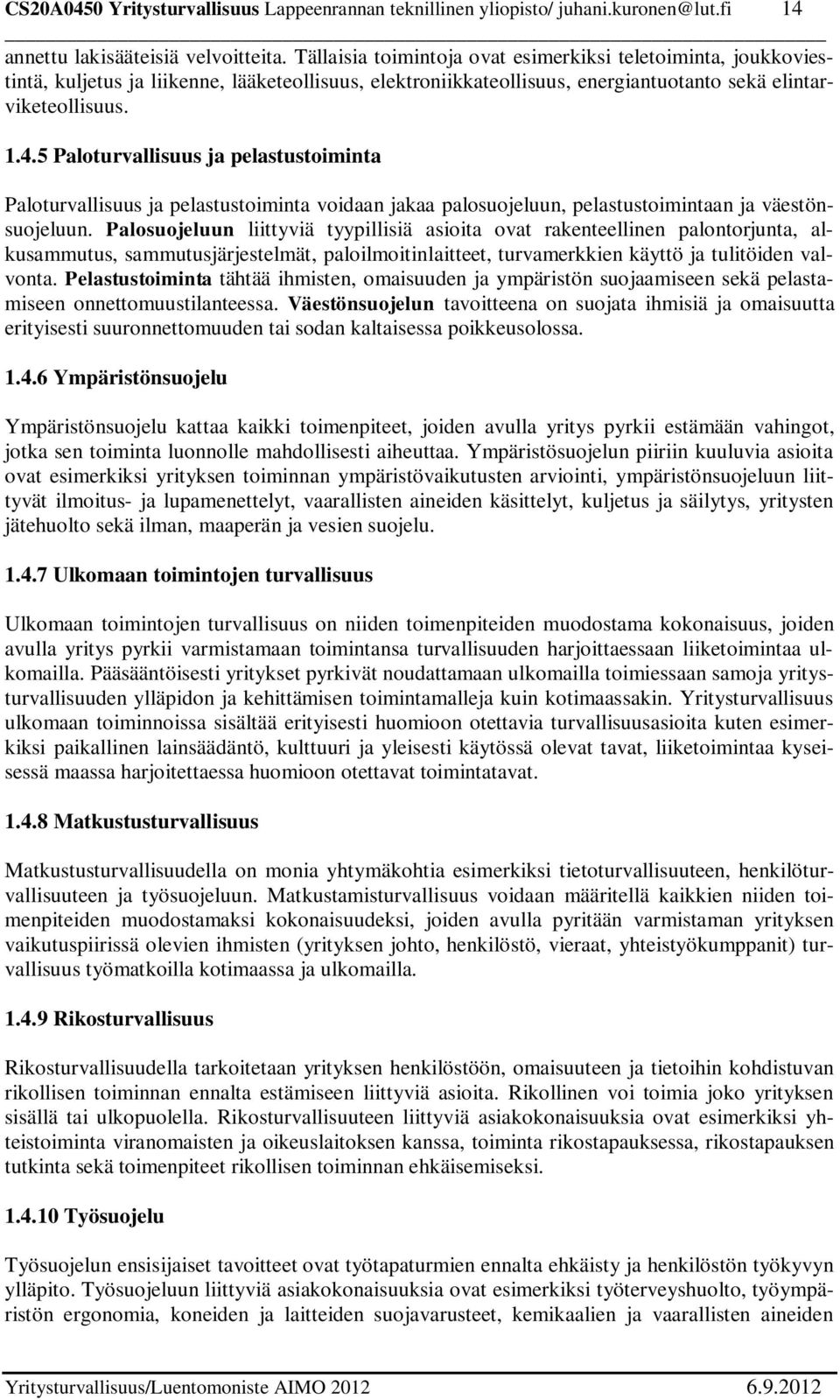 5 Paloturvallisuus ja pelastustoiminta Paloturvallisuus ja pelastustoiminta voidaan jakaa palosuojeluun, pelastustoimintaan ja väestönsuojeluun.