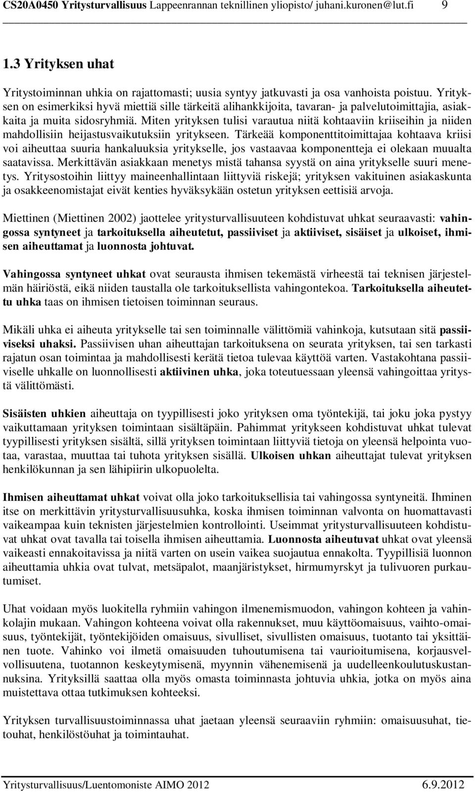 Miten yrityksen tulisi varautua niitä kohtaaviin kriiseihin ja niiden mahdollisiin heijastusvaikutuksiin yritykseen.