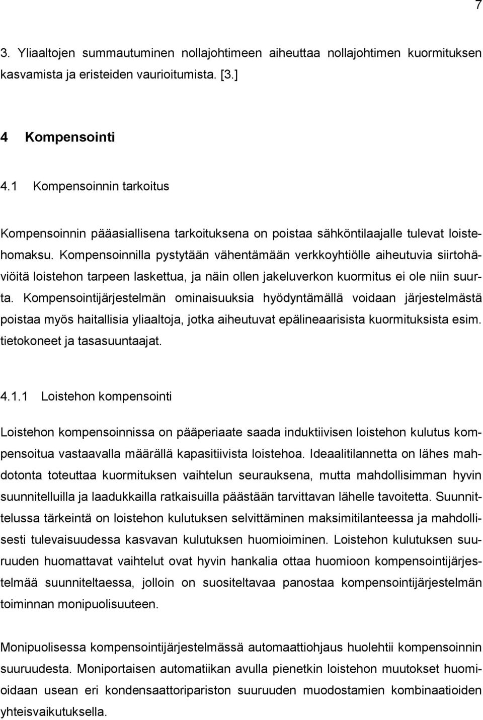 Kompensoinnilla pystytään vähentämään verkkoyhtiölle aiheutuvia siirtohäviöitä loistehon tarpeen laskettua, ja näin ollen jakeluverkon kuormitus ei ole niin suurta.