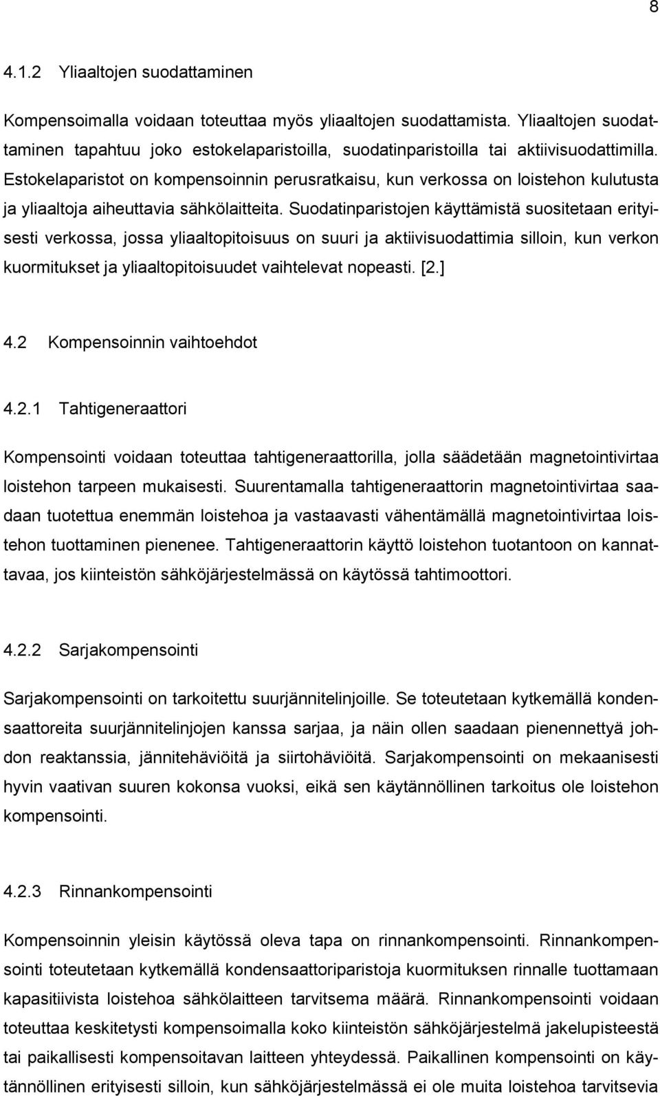 Estokelaparistot on kompensoinnin perusratkaisu, kun verkossa on loistehon kulutusta ja yliaaltoja aiheuttavia sähkölaitteita.