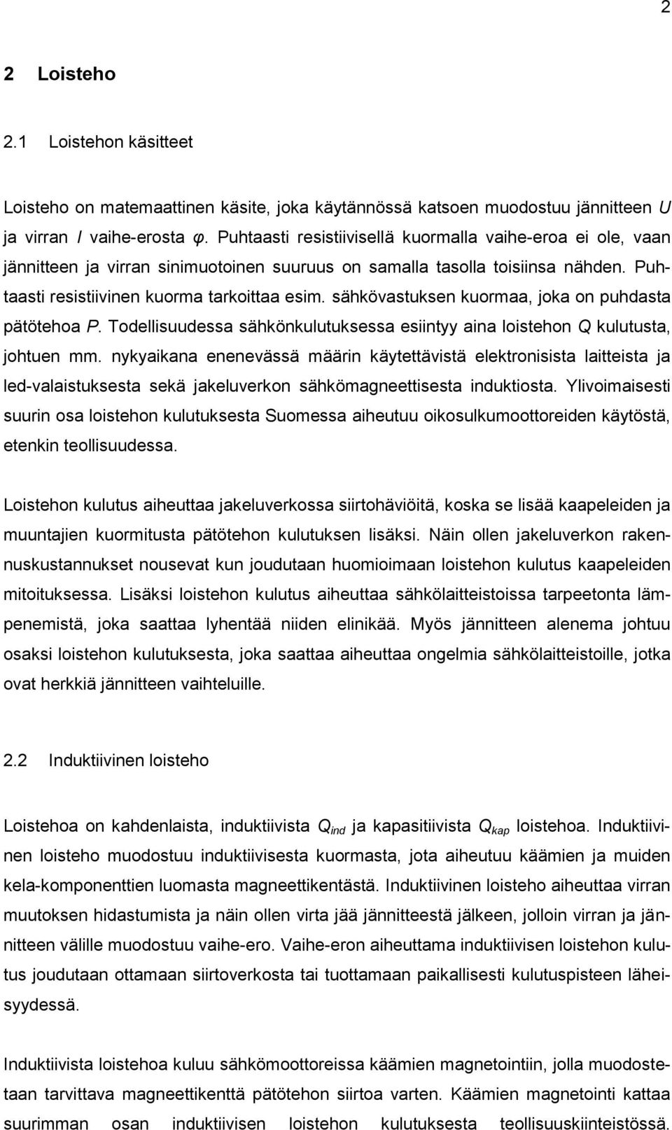 sähkövastuksen kuormaa, joka on puhdasta pätötehoa P. Todellisuudessa sähkönkulutuksessa esiintyy aina loistehon Q kulutusta, johtuen mm.