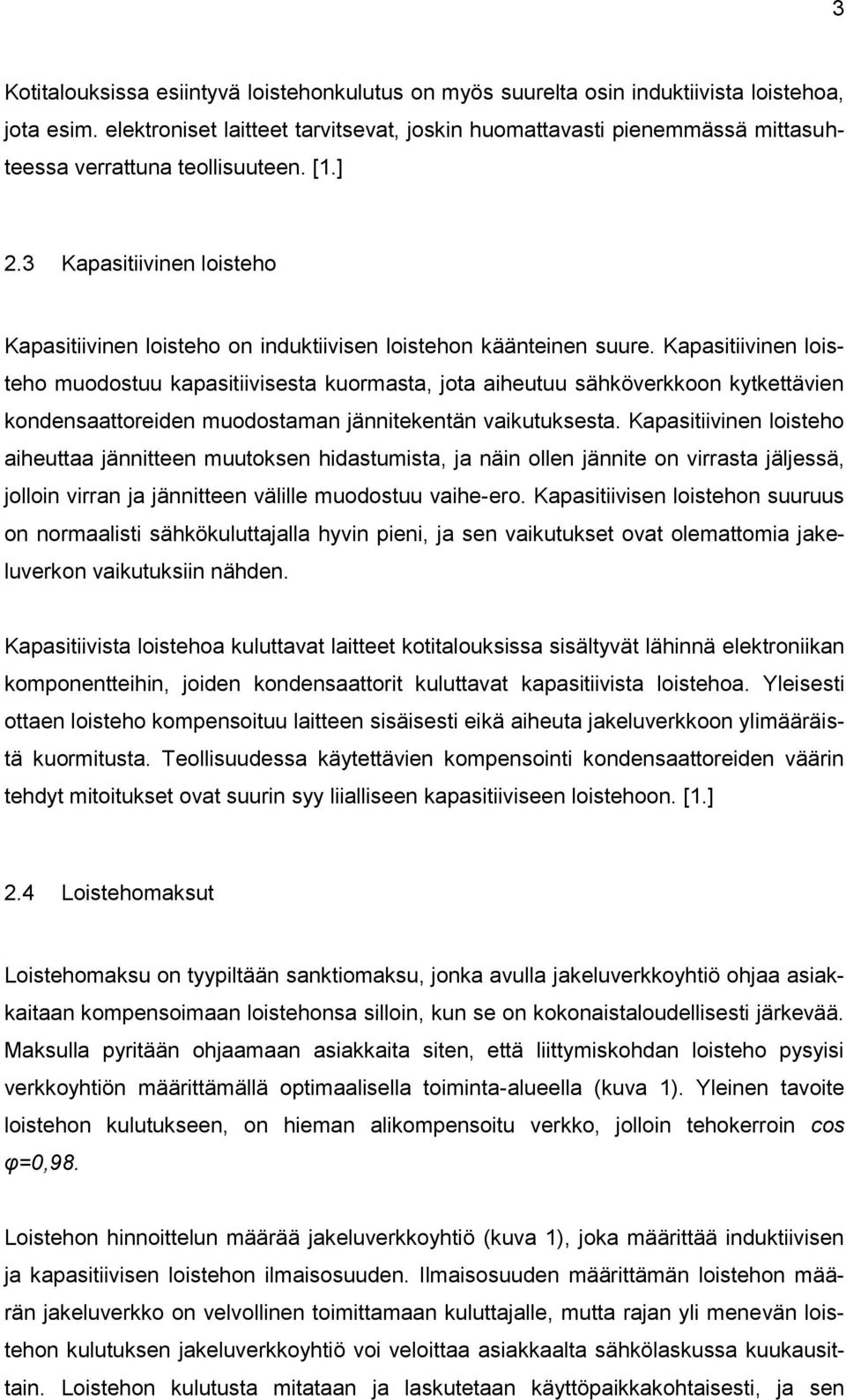 3 Kapasitiivinen loisteho Kapasitiivinen loisteho on induktiivisen loistehon käänteinen suure.